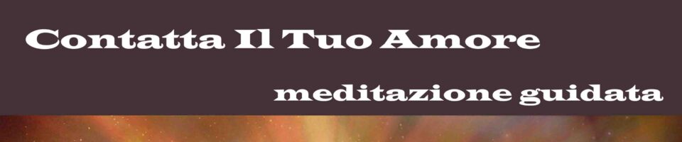 Contatta il tuo amore meditazione guidata Vipal Antonio Gianfranco Gualdi