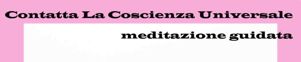 Contatta la coscienza universale meditazione guidata Vipal Antonio Gianfranco Gualdi